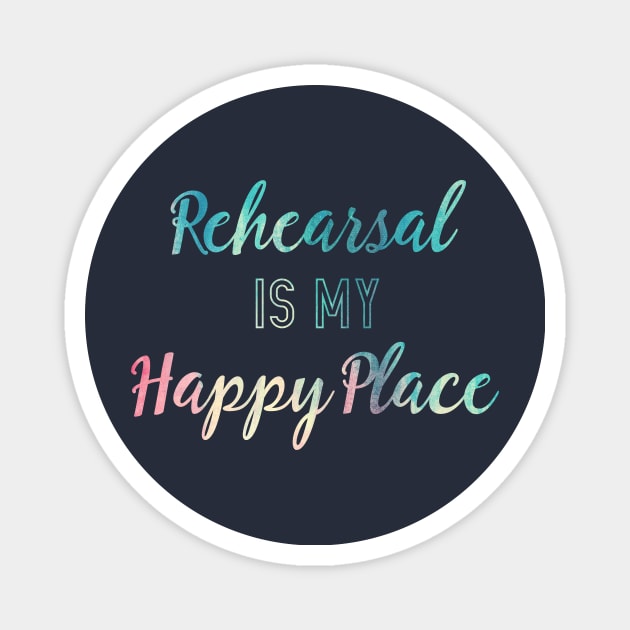 Rehearsal is my Happy Place Magnet by TheatreThoughts